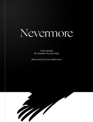 Nevermore: The Raven by Edgar Allan Poe, Evan Robertson