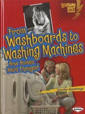 From Washboards to Washing Machines: How Homes Have Changed by Jennifer Boothroyd