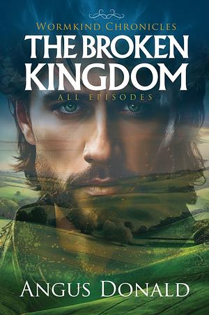 The Broken Kingdom: All Episodes by Angus Donald