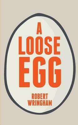 A Loose Egg by Robert Wringham