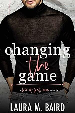 Changing the Game by Laura M. Baird