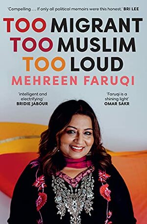 Too Migrant, Too Muslim, Too Loud by Mehreen Faruqi
