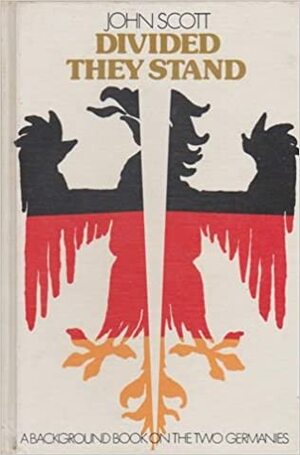 Divided They Stand: A Background Book on the Two Germanies by John Scott