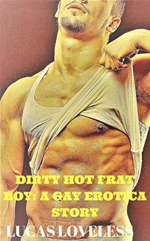 Dirty Hot Frat Boy by Lucas Loveless