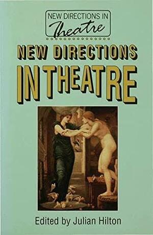 New Directions in Theatre by Julian Hilton