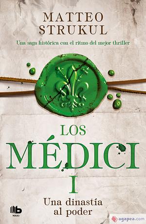 Los Medici I: Una dinastía al poder by Matteo Strukul