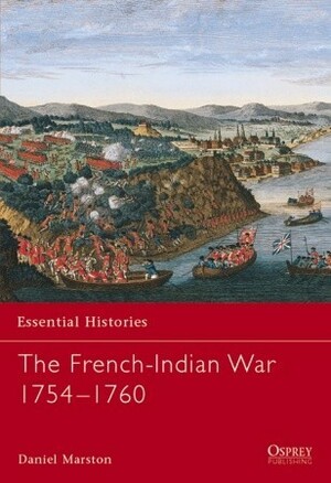 The French-Indian War 1754–1760 by Daniel Marston