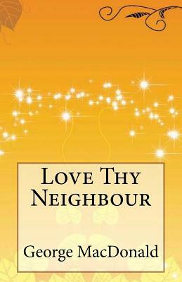 Love Thy Neighbour by George MacDonald