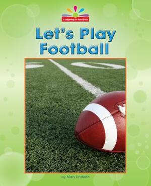 Let's Play Football by Mary Lindeen