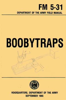 Boobytraps Field Manual 5-31 by U. S. Department of the Army