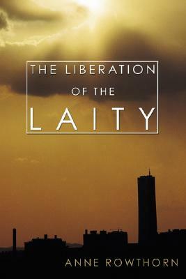 The Liberation of the Laity by Anne Rowthorn