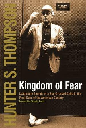 Kingdom of Fear: Loathsome Secrets of a Star-crossed Child in the Final Days by Hunter S. Thompson