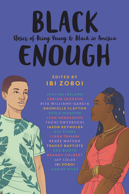 Black Enough: Stories of Being Young & Black in America by Tracey Baptiste, Ibi Zoboi, Coe Booth