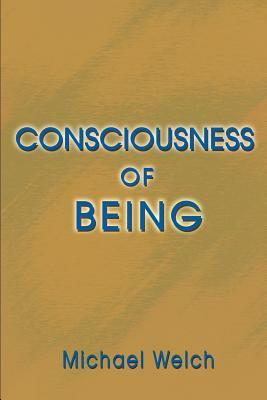 Consciousness of Being by Michael Welch