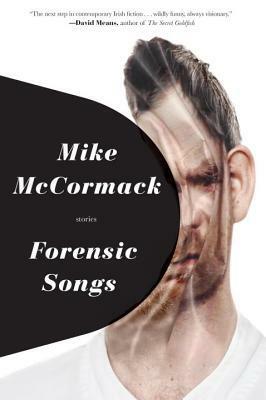 Forensic Songs by Mike McCormack