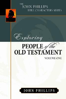 Exploring People of the Old Testament: Volume 1 by John Phillips