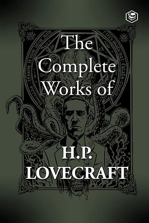 The Complete Fiction of H.P. Lovecraft by H.P. Lovecraft