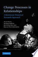 Change Processes in Relationships: A Relational-Historical Research Approach by Alan Fogel