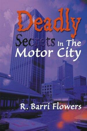 Deadly Secrets in the Motor City by R. Barri Flowers