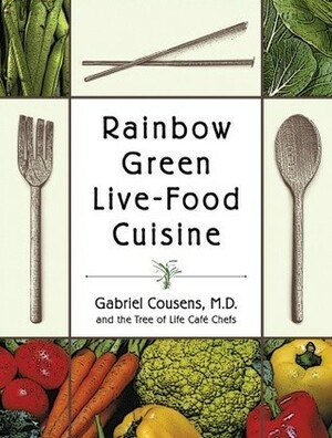 Rainbow Green Live-Food Cuisine by Tree of Life Cafe, Gabriel Cousens