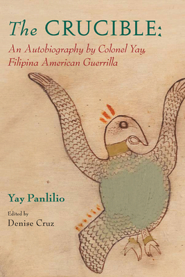 The Crucible: An Autobiography by Colonel Yay, Filipina American Guerrilla by Yay Panlilio