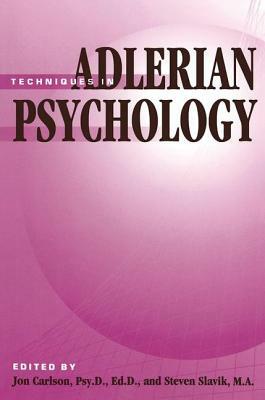 Techniques In Adlerian Psychology by Steven Slavik, Jon Carlson