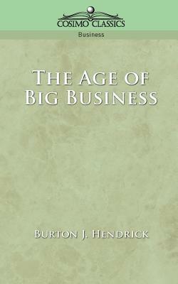 The Age of Big Business by Burton J. Hendrick