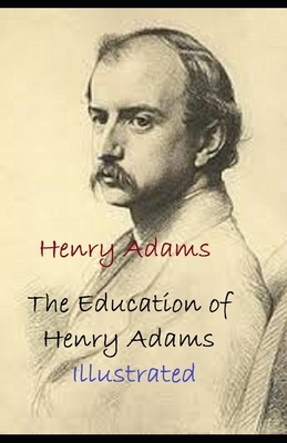 The Education of Henry Adams Illustrated by Henry Adams