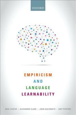 Empiricism and Language Learnability by John A. Goldsmith, Nick Chater, Alexander Clark