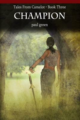 Tales From Camelot Series 3: Champion by Paul Green