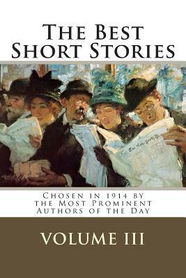 The Best Short Stories Volume III: Chosen in 1914 by the Most Prominent Authors of the Day by Henry James, O. Henry, Edward Bulwer-Lytton