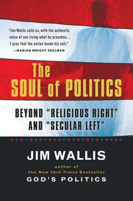 The Soul of Politics: Beyond Religious Right and Secular Left by Jim Wallis