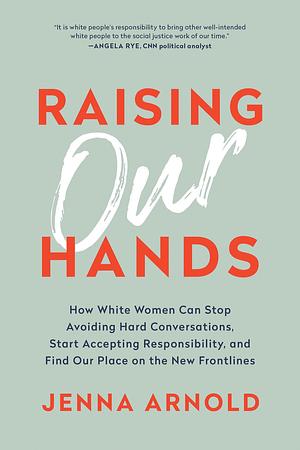 Raising Our Hands by Jenna Arnold, Jenna Arnold