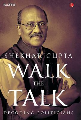 Walk the Talk by Shekhar Gupta