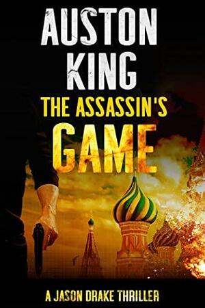 The Assassin's Game by Auston King