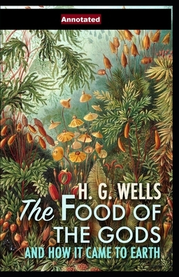 The Food of the Gods and How It Came to Earth Annotated by H.G. Wells