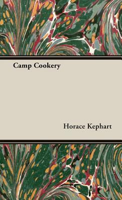 Camp Cookery by Horace Kephart