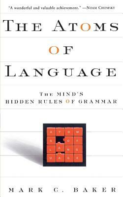 The Atoms of Language: The Mind's Hidden Rules of Grammar by Mark C. Baker