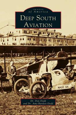 Deep South Aviation by Don Dodd, Amy Bartlett-Dodd, Donald B. Dodd