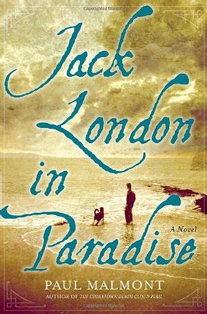 Jack London in Paradise: A Novel by Paul Malmont