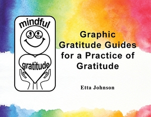 Graphic Gratitude Guides for a Practice of Gratitude by Etta Johnson
