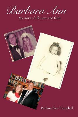Barbara Ann: The Story of Life, Love and Faith by Barbara Campbell