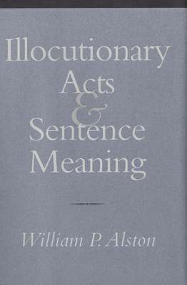 Illocutionary Acts and Sentence Meaning: Hannah Arendt and the Politics of Social Identity by William P. Alston