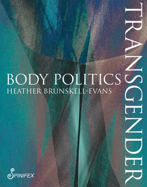 Transgender Body Politics by Heather Brunskell-Evans