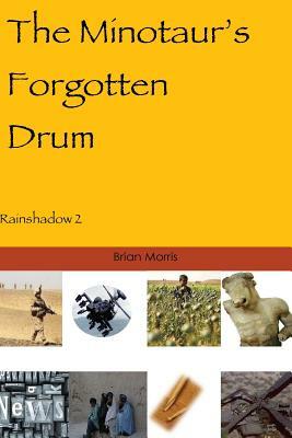 The Minotaur's Forgotten Drum: Rainshadow 2 by Brian Morris