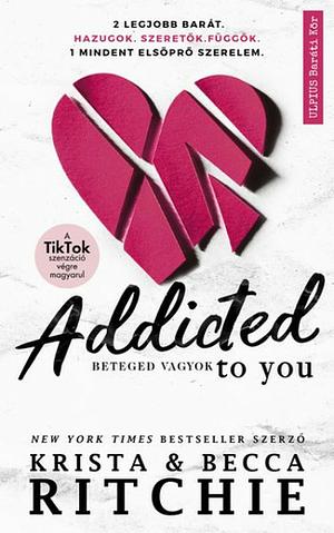 Addicted To You - Beteged vagyok by Krista Ritchie, Becca Ritchie