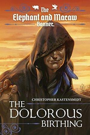 The Dolorous Birthing by Christopher Kastensmidt