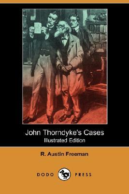 John Thorndyke's Cases (Illustrated Edition) (Dodo Press) by R. Austin Freeman