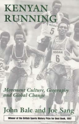 Kenyan Running: Movement Culture, Geography, and Global Change by John Bale