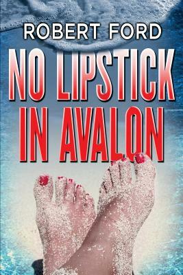 No Lipstick in Avalon by Robert Ford